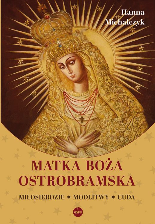 Matka Boża Ostrobramska. Miłosierdzie. Modlitwy. Cuda