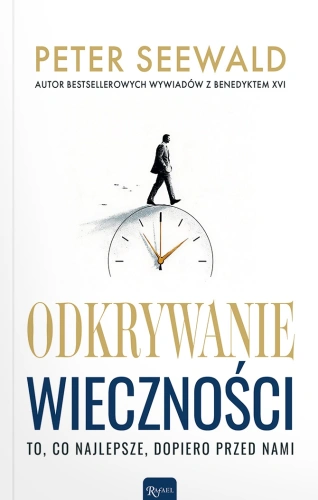 Odkrywanie wieczności. To, co najlepsze, dopiero przed nami