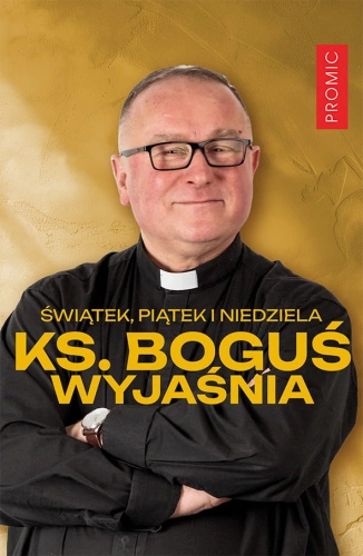 Świątek, piątek i niedziela. Ks. Boguś wyjaśnia 1