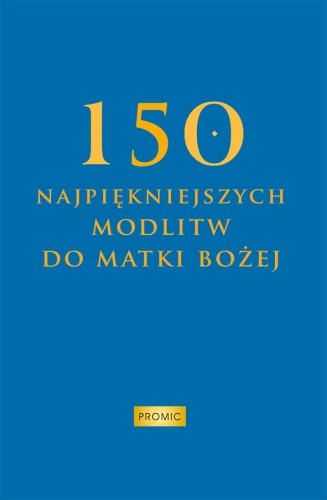 150 najpiękniejszych modlitw do Matki Bożej 