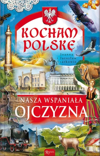 Kocham Polskę. Nasza wspaniała Ojczyzna