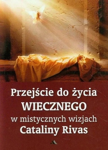 przejscie-do-zycia-wiecznego-w-mistycznych-wizjach-cataliny-rivas.jpg