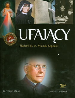 Ufający. Śladami bł. ks. Michała Sopoćki 
