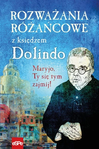 ROZWAZANIA-ROZANCOWE-Z-KSIEDZEM-DOLINDO-Maryjo-Ty-sie-tym-zajmij-1088_1.jpg
