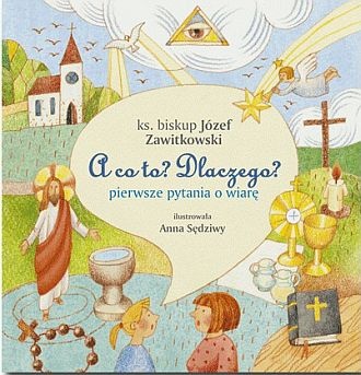 A co to? Dlaczego? Pierwsze pytania o wiarę