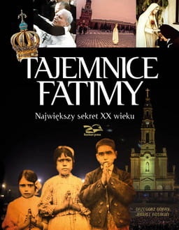 Tajemnice Fatimy. Największy sekret XX wieku