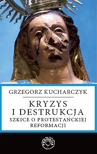 Kryzys i destrukcja. Szkice o protestanckiej reformacji