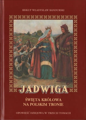 Jadwiga. Święta królowa na polskim tronie