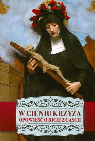 W cieniu Krzyża. Opowieść o Ricie z Cascii