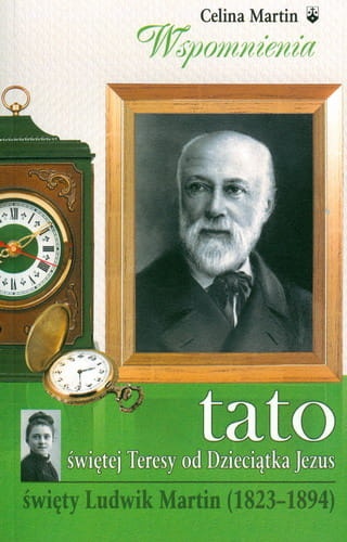 Tato świętej Teresy od Dzieciątka Jezus. Wspomnienia